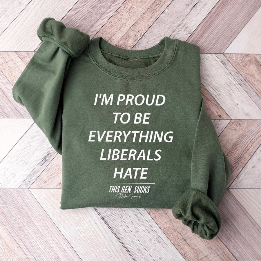 Proud To Be Everything Liberals Hate Sweatshirt | Conservative Graphic | Cotton Blend Premium Crewneck | Statement Gift For Republicans