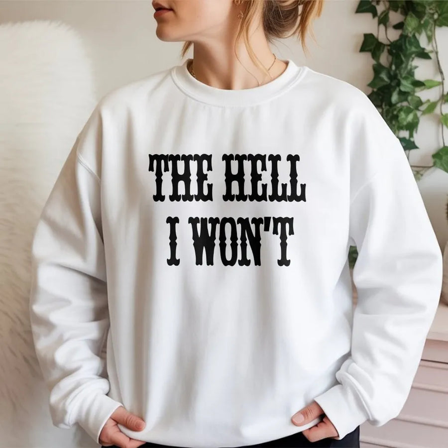 The Hell I Won't Sweatshirt | Funny Western Quote Sweatshirt | Premium Cotton-Blend Pullover | Sassy Southern Cowgirl Attitude Gift