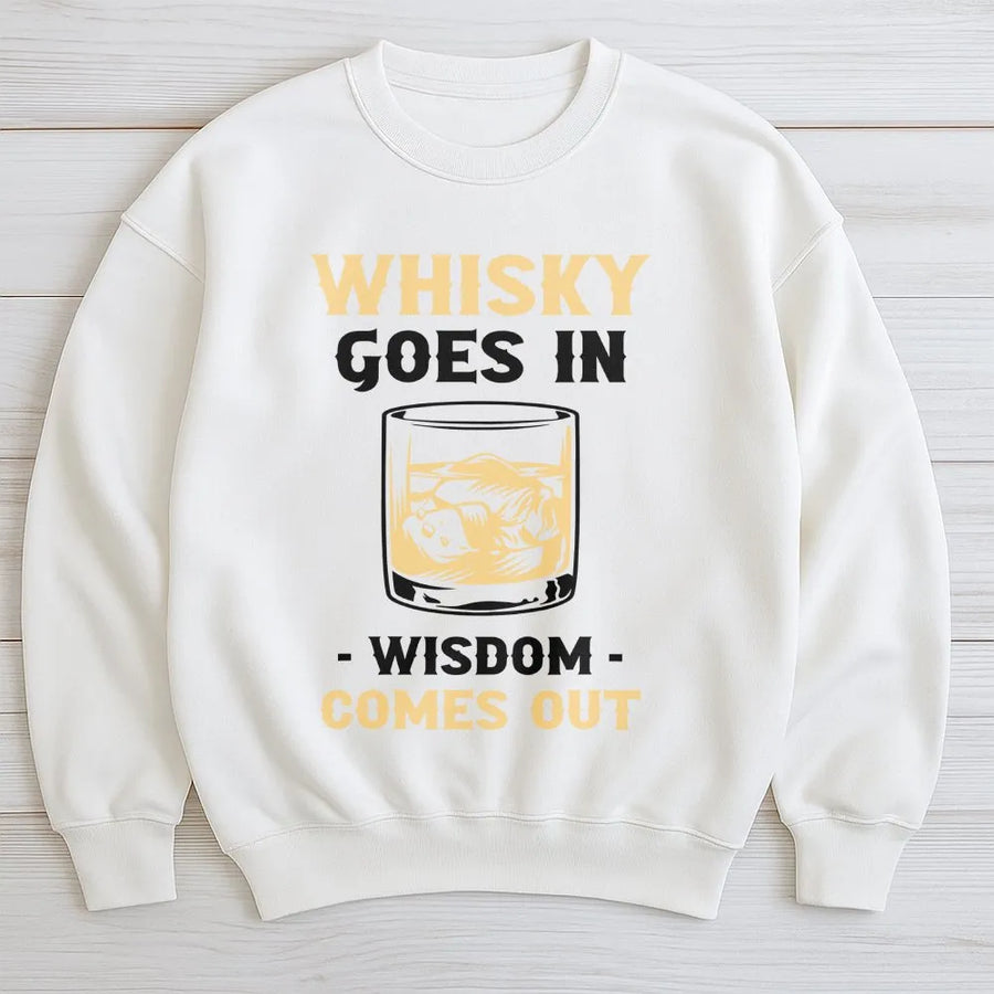 Whiskey Goes In Wisdom Comes Out Sweatshirt | Funny Drinking Quote Pullover | Premium Cotton Blend | Gift for Whiskey Lover Dad