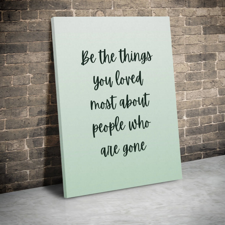 Memorial Quote Canvas Print | Sentimental "Be The Things You Loved" Wall Art | Premium Gallery Wrapped Canvas | Sympathy & Bereavement Gift