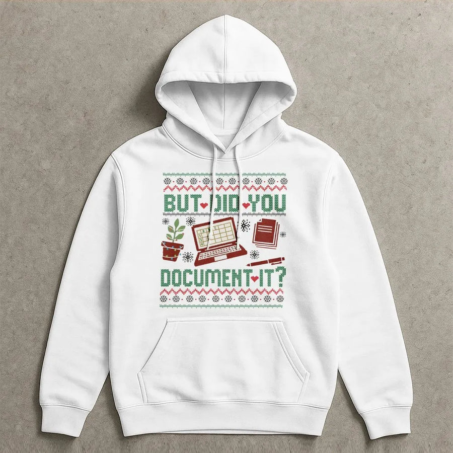 But Did You Document It Hoodie | Funny Office Humor Christmas Sweater Design | Premium Cotton Blend | Gift for HR Nurse Teacher Coworker