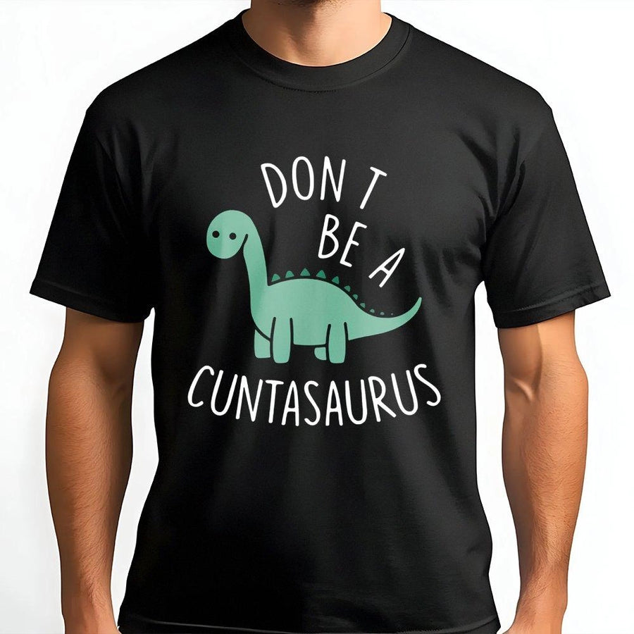 Cuntasaurus Funny Dinosaur T-Shirt | Sarcastic Humor Graphic Tee | Premium 100% Cotton Unisex Shirt | Great Sassy Gift For Friends & Coworkers