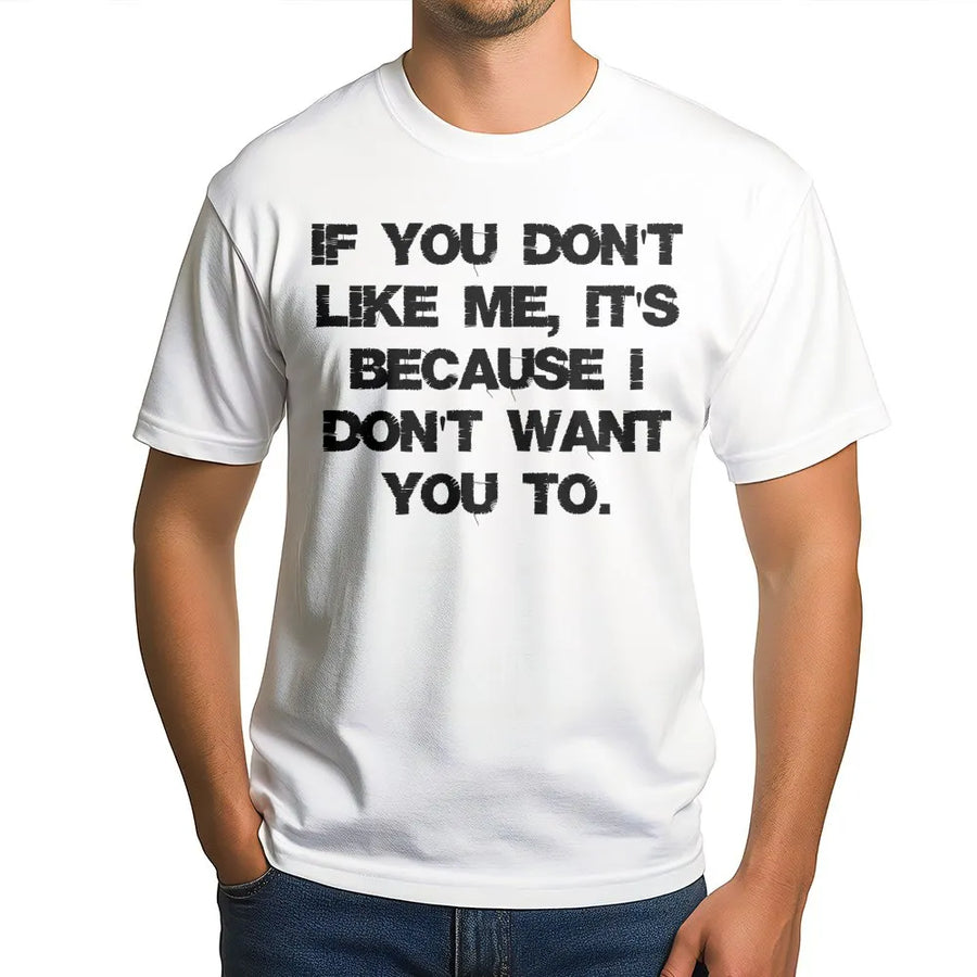 If You Don't Like Me T-Shirt | Funny Sarcastic Attitude Graphic Tee | Premium Cotton Unisex Apparel | Sassy Birthday Gift for Men and Women