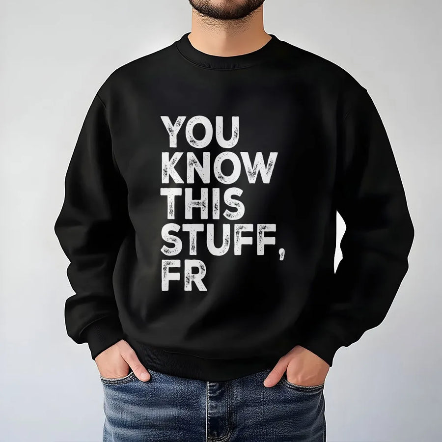 You Know This Stuff FR Shirt | Funny Meme Quote T-Shirt with Distressed Text | Premium Soft Cotton | Sarcastic Gen Z Slang Gift