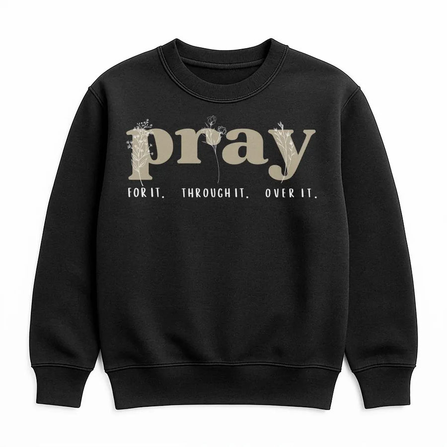 Pray Sweatshirt | Botanical Floral 'Pray For It Through It Over It' | Premium Soft Crewneck | Christian Faith Based Gift for Women