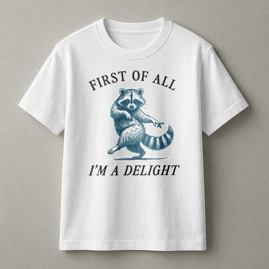 Raccoon Graphic T-Shirt | Funny First Of All I'm A Delight Quote | Premium 100% Cotton Tee | Sarcastic Animal Lover Gift For Women And Men