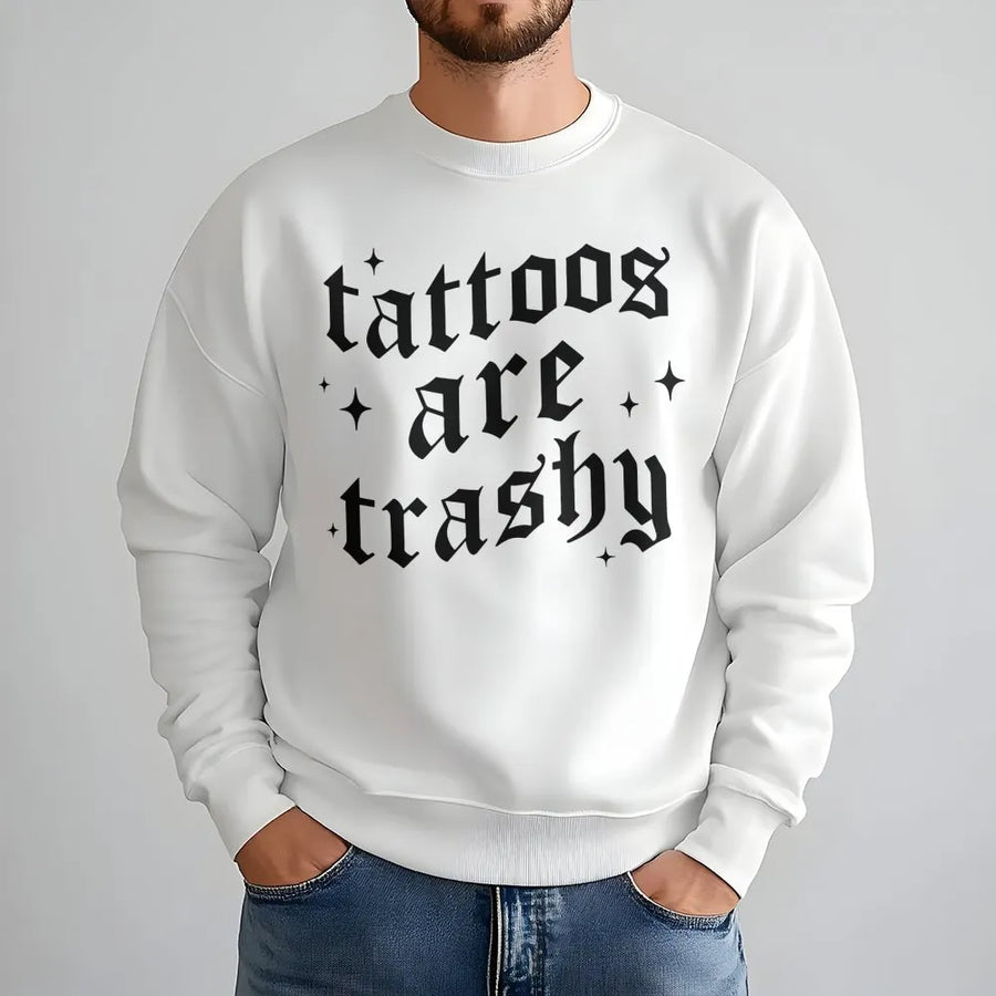 Tattoos Are Trashy Sweatshirt | Sarcastic Gothic Lettering Print | Premium Cotton Blend Crewneck | Funny Trendy Gift for Sarcastic Women