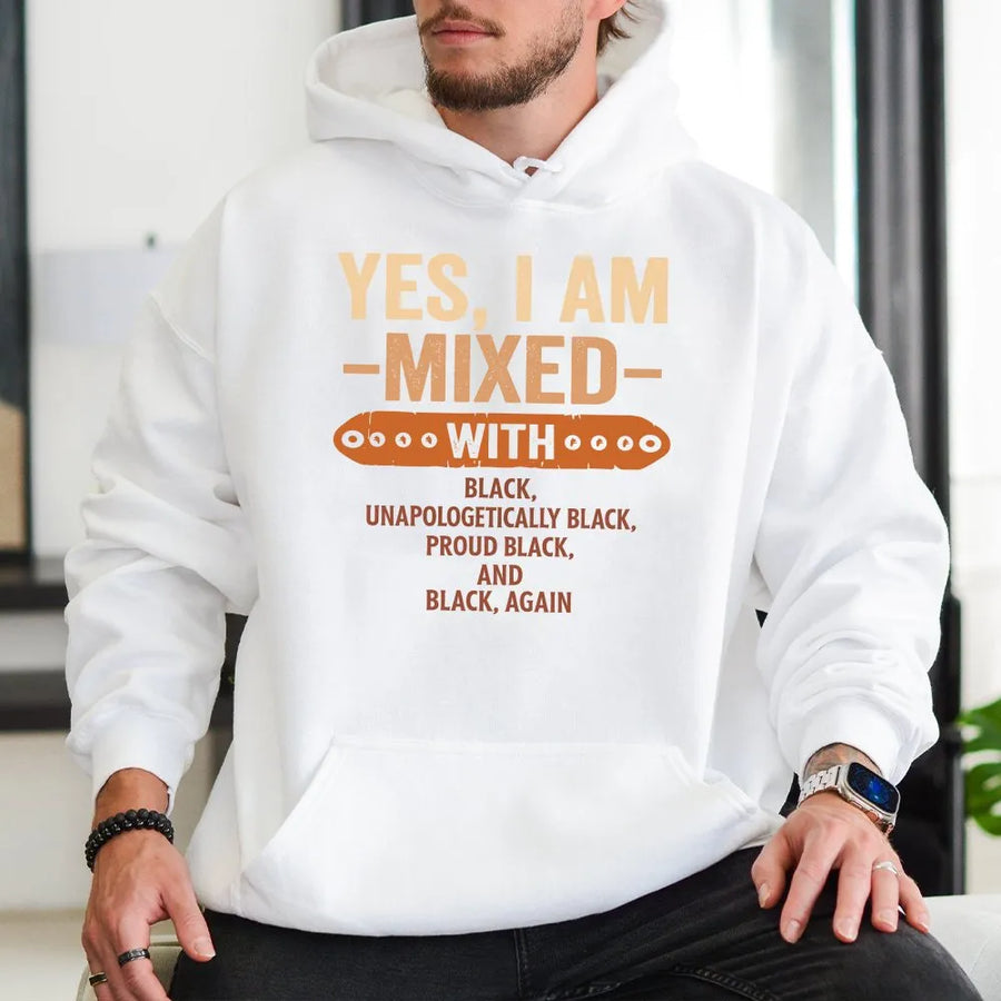 Yes I Am Mixed With Black Hoodie | Unapologetically Proud Melanin Graphic Tee | Soft Cotton Blend Sweatshirt | Gift for Black History Month