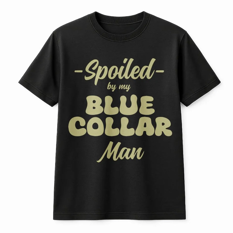Spoiled By My Blue Collar Man T-Shirt | Funny Retro Typography Graphic Tee | Premium 100% Cotton | Perfect Gift for Wives and Girlfriends