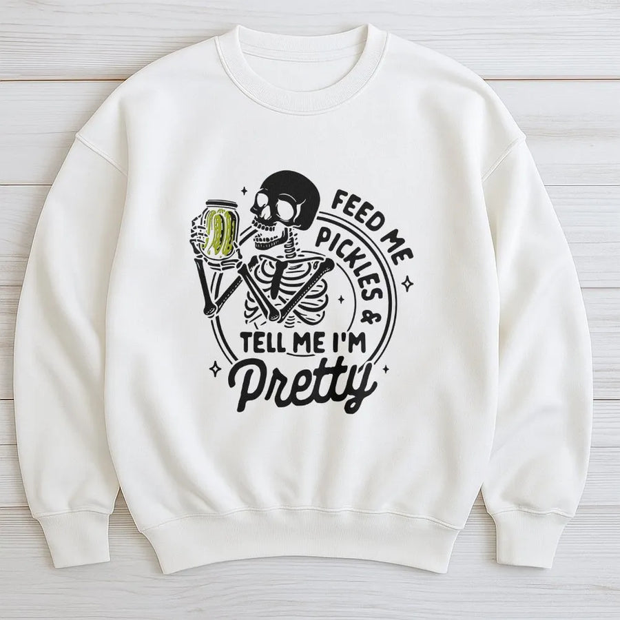 Pickle Lover Sweatshirt | Skeleton Feed Me Pickles & Tell Me I'm Pretty Design | Soft Cotton Blend | Funny Foodie Gift for Women & Men