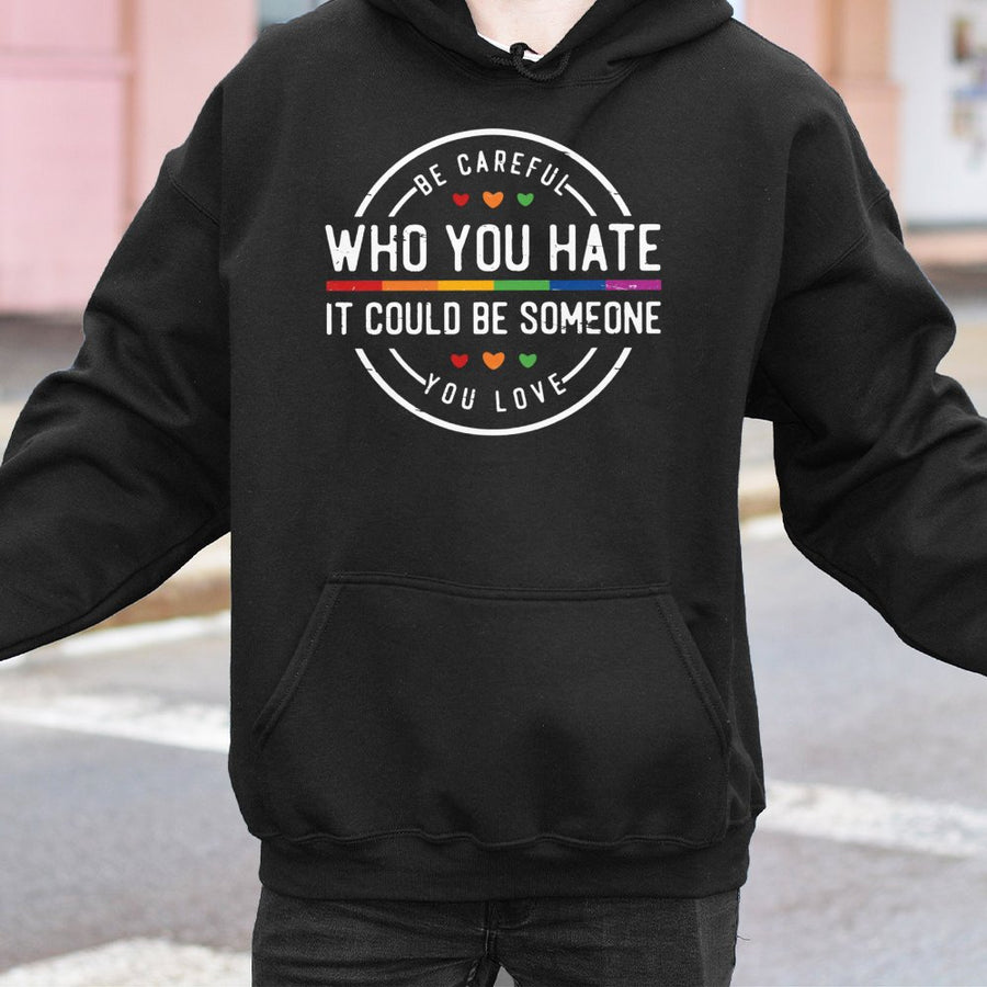 Be Careful Who You Hate Hoodie | Rainbow LGBT Pride Quote Graphic | Premium Cotton Blend | Gift For Equality Supporters And Human Rights Activists