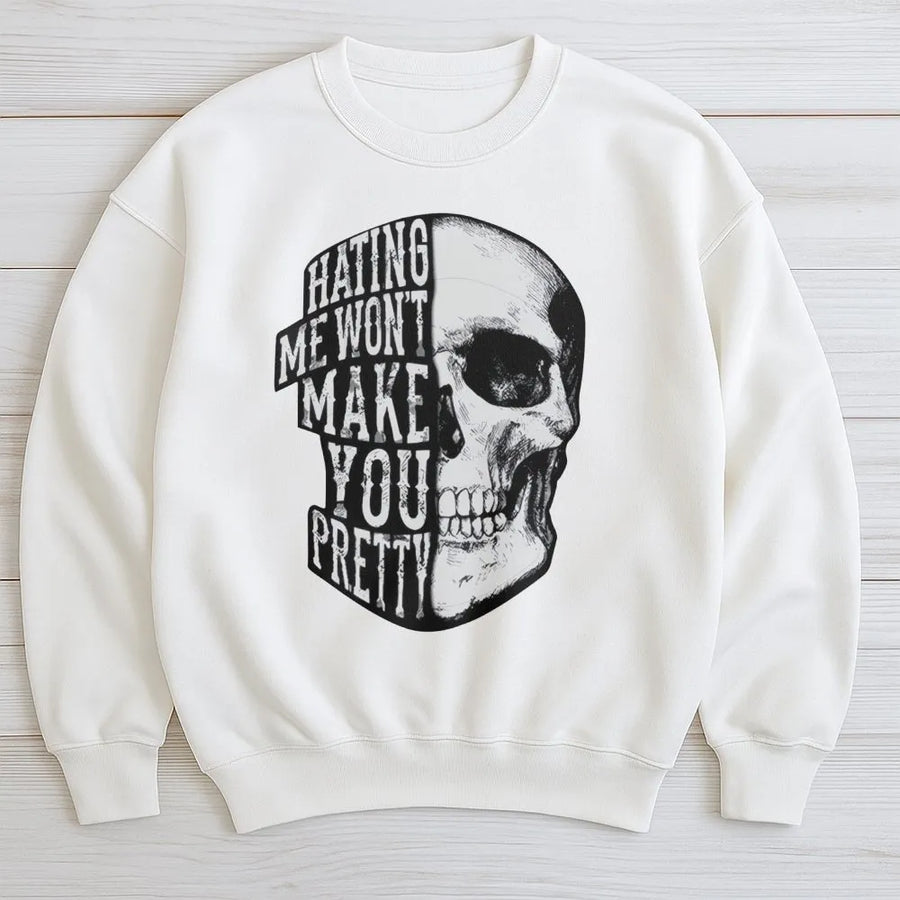Hating Me Won't Make You Pretty Sweatshirt | Edgy Skull Graphic Pullover | Soft Cotton Blend Unisex Apparel | Trendy Streetwear Gift For Men & Women