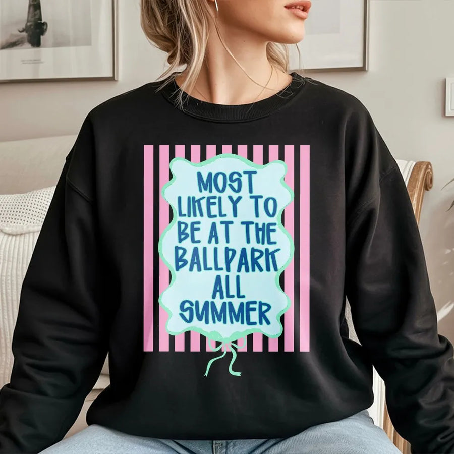 Funny Ballpark Sweatshirt | Most Likely To Be At The Ballpark All Summer | Soft Cotton Graphic Tee | Gift for Baseball Mom or Softball Fan