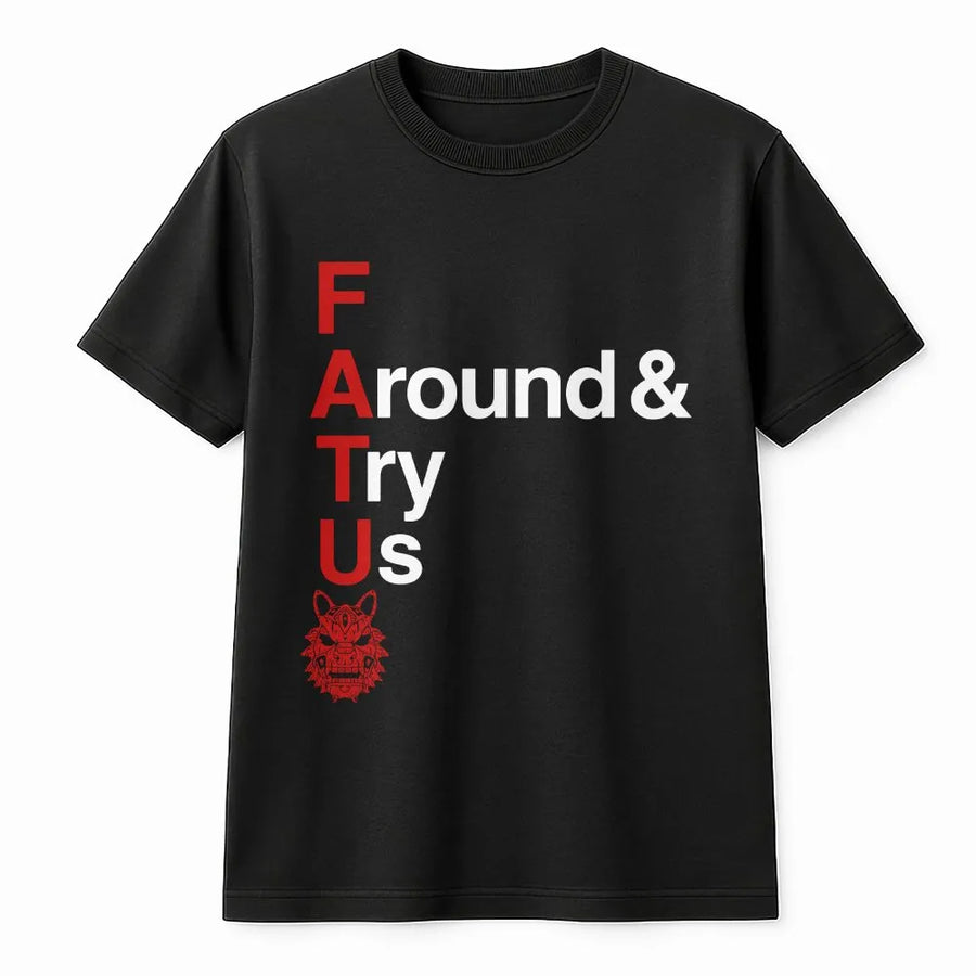 F Around Try Us T-Shirt | FATU Wolf Graphic Sweatshirt | Premium Cotton Blend | Sarcastic Attitude Gift for Men and Women