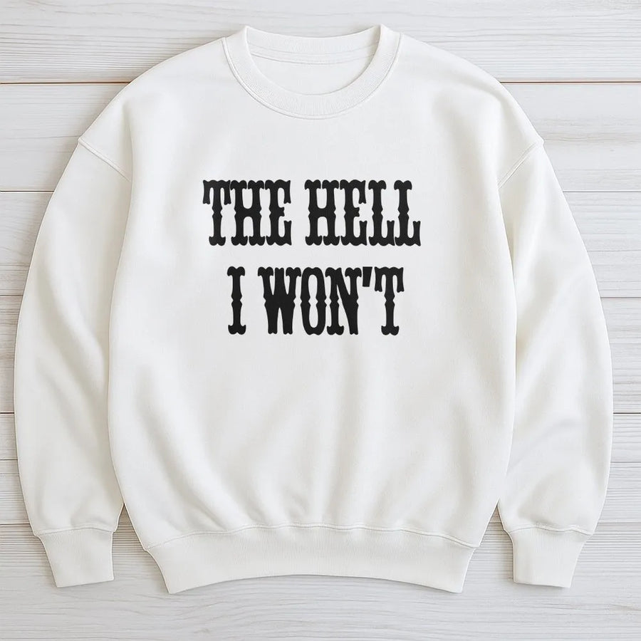 The Hell I Won't Sweatshirt | Funny Western Quote Sweatshirt | Premium Cotton-Blend Pullover | Sassy Southern Cowgirl Attitude Gift