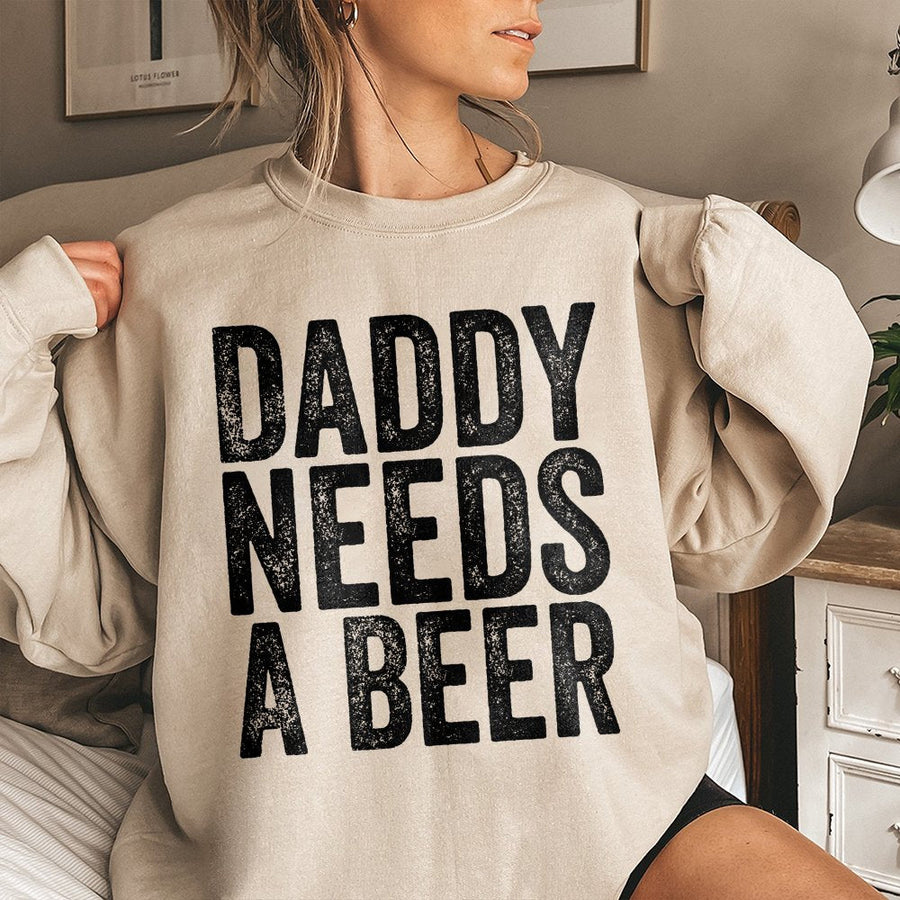 Daddy Needs A Beer Sweatshirt | Funny Drinking Graphic Tee | Premium Cotton Blend Unisex Crewneck | Father's Day 2026 Gift For Dad