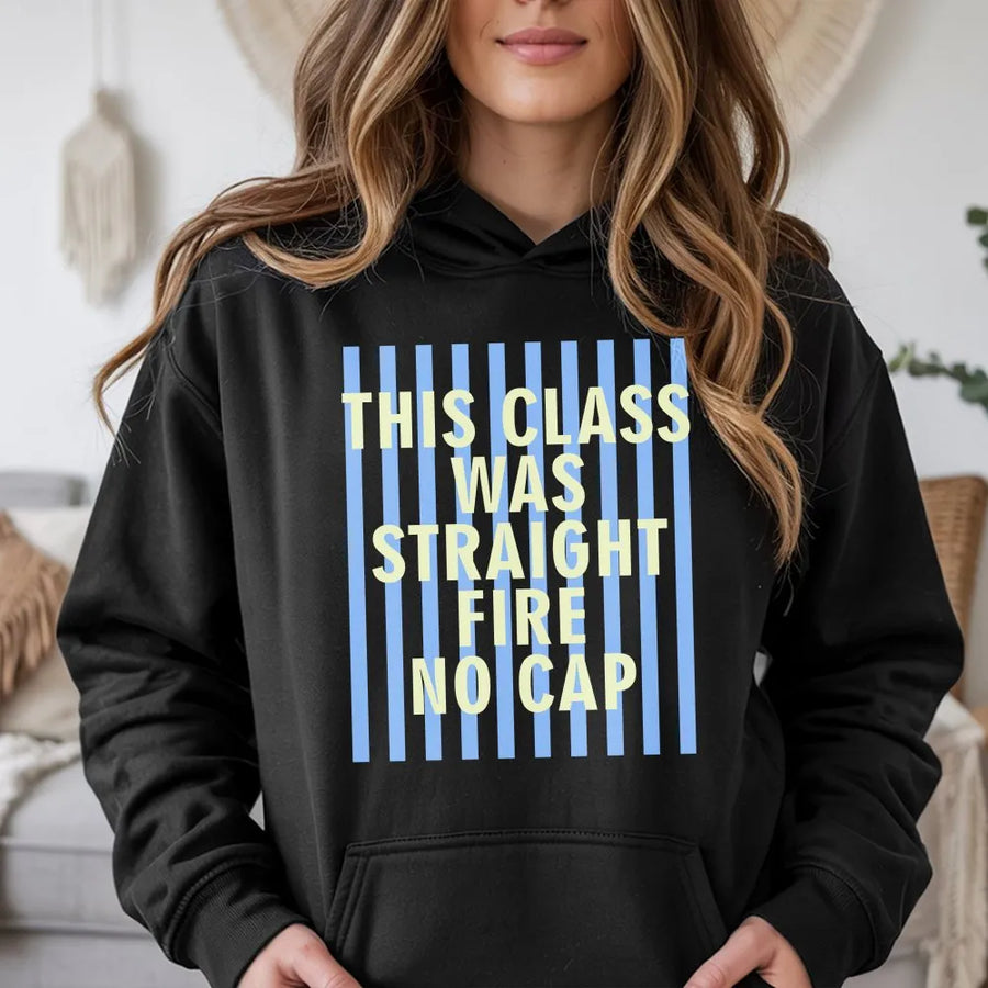 Funny Student Hoodie | This Class Was Straight Fire No Cap Quote | Soft Unisex Crewneck | Back to School Gift for College Students & Teachers