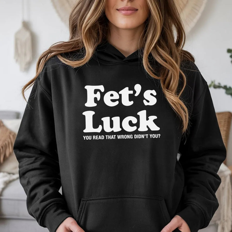 Fet's Luck Hoodie | Funny Sarcastic Graphic Quote Design | Premium Cotton Blend | Humorous Gift Idea for Teens and Adults