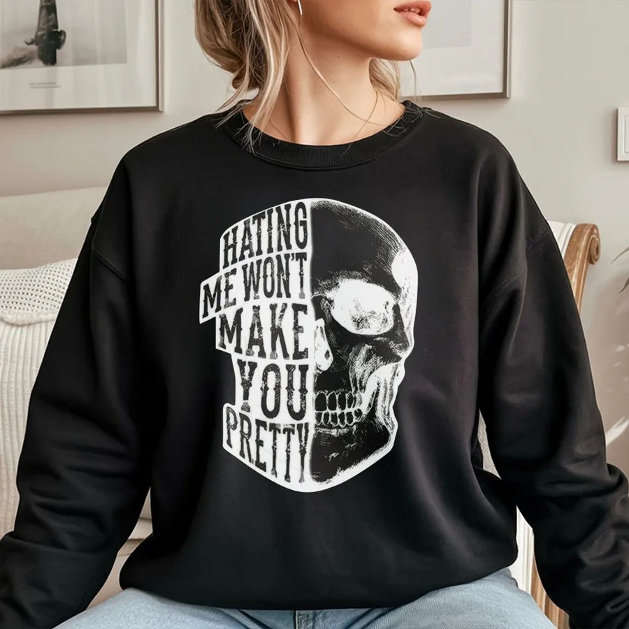 Hating Me Won't Make You Pretty Sweatshirt | Edgy Skull Graphic Pullover | Soft Cotton Blend Unisex Apparel | Trendy Streetwear Gift For Men & Women