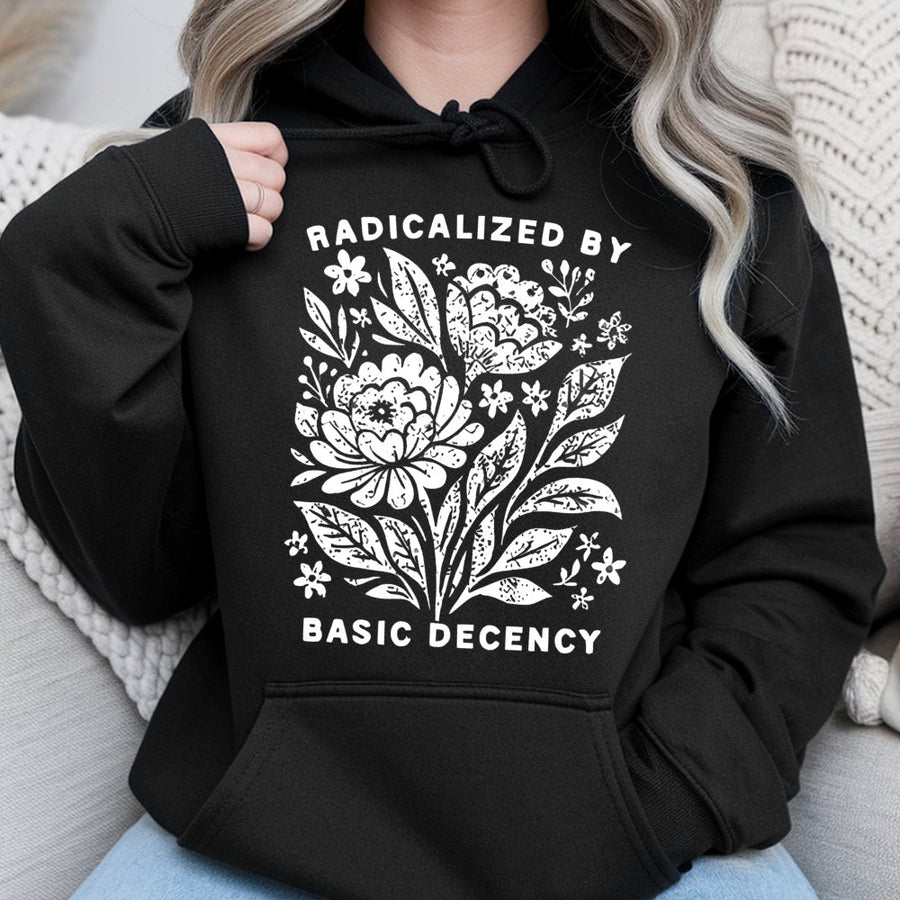 Radicalized By Basic Decency Hoodie | Floral Graphic Activist Sweatshirt | Premium Cotton Blend | Equality Feminist Gift For Social Justice