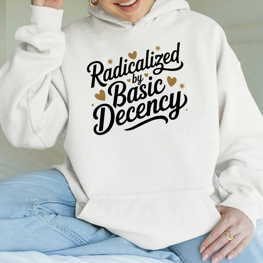 Radicalized By Basic Decency Hoodie | Statement Slogan Graphic | Soft Cotton-Polyester Blend | Activist Gift For Liberals And Progressives