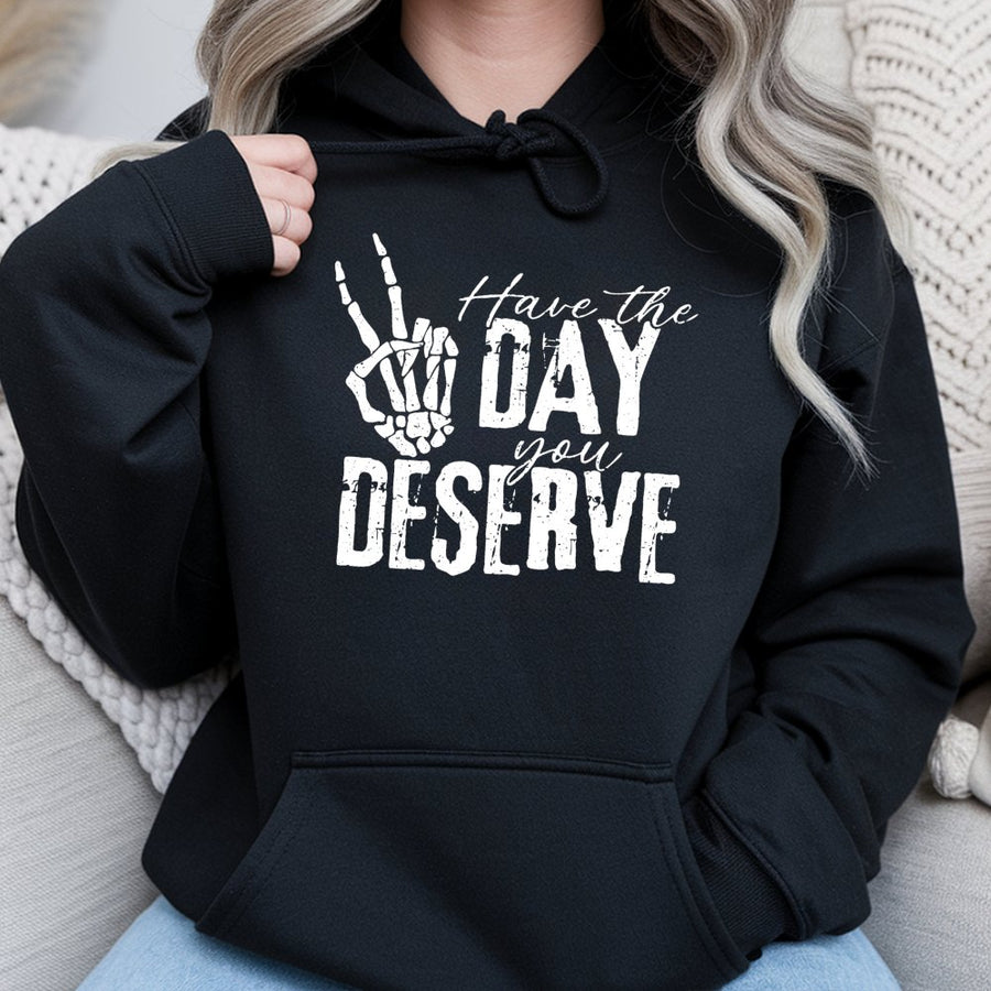 Have The Day You Deserve Hoodie | Skeleton Hand Peace Sign Graphic | Premium Cotton-Polyester Blend | Unisex Sarcastic Aesthetic Gift For Adults