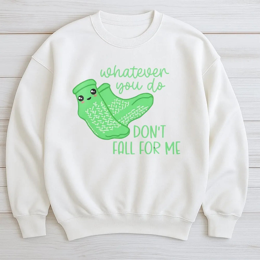 Funny Nursing Sweatshirt | Whatever You Do Don't Fall For Me | Premium Cotton Blend | Gift for CNA Nurse or Healthcare Worker