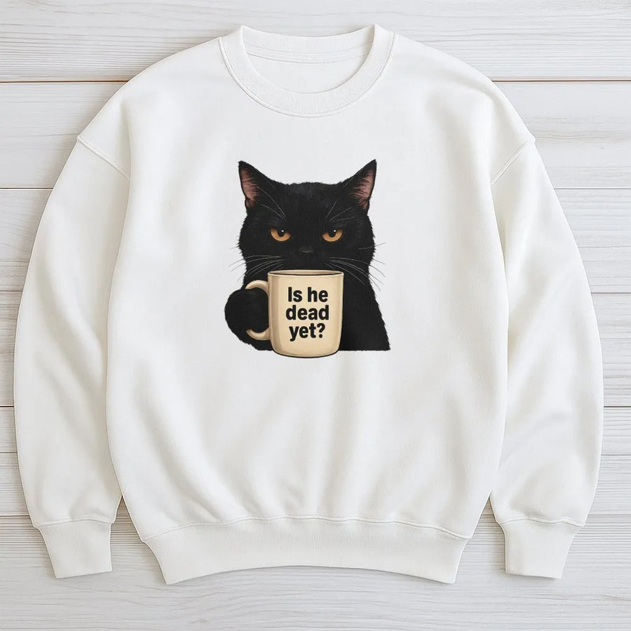 Is He Dead Yet Cat Sweatshirt | Funny Black Cat Graphic Pullover | Premium Cotton Blend Crewneck | Sarcastic Humor Gift for Cat Lovers