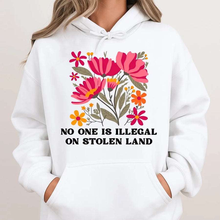 No One Is Illegal On Stolen Land Hoodie | Floral Social Justice Design | Premium Soft Cotton Blend | Activist Human Rights Gift For Allies