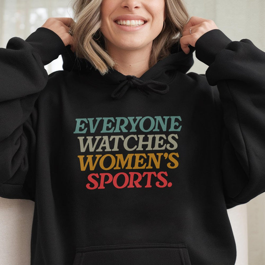 Everyone Watches Womens Sports Women Sports Supportive Hoodie Female Athlete Feminist Hoodie Women Rights