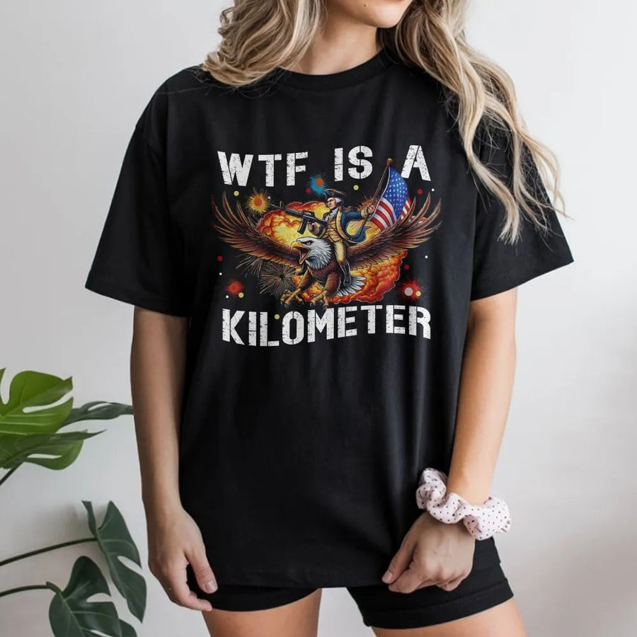 Funny WTF Is A Kilometer T-Shirt | George Washington Riding Eagle Graphic | Premium Soft Cotton USA Tee | Patriotic 4th of July Gift for Men & Women
