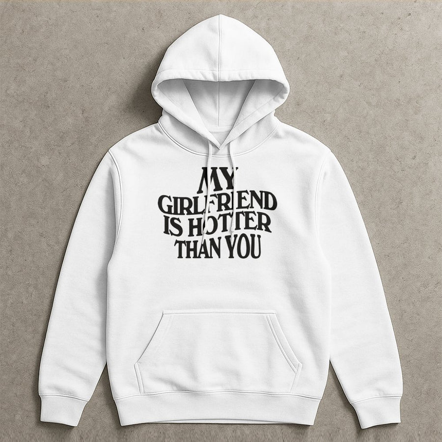 My Girlfriend Is Hotter Than You Hoodie | Funny Sarcastic Graphic Sweatshirt | Premium Cotton-Poly Blend | Gift for Boyfriend Couples Matching Apparel