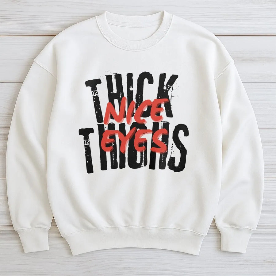 Thick Thighs Nice Eyes Sweatshirt | Funny Sarcastic Gym Quote Sweatshirt | Premium Soft Cotton Blend | Workout Gift for Women