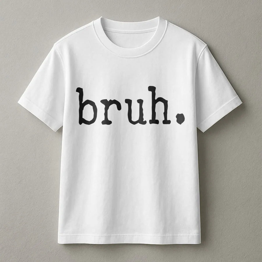 Bruh Funny Graphic T-Shirt | Sarcastic Slogan Minimalist Design | Premium 100% Cotton Tee | Trendy Gift for College Students and Gen Z
