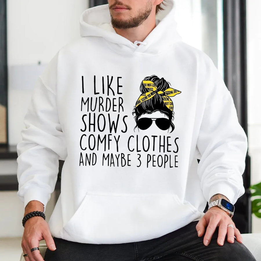 I Like Murder Shows Comfy Clothes Hoodie | True Crime Fan Graphic Sweatshirt | Premium Cotton Blend Unisex Pullover | Funny Gift For Her