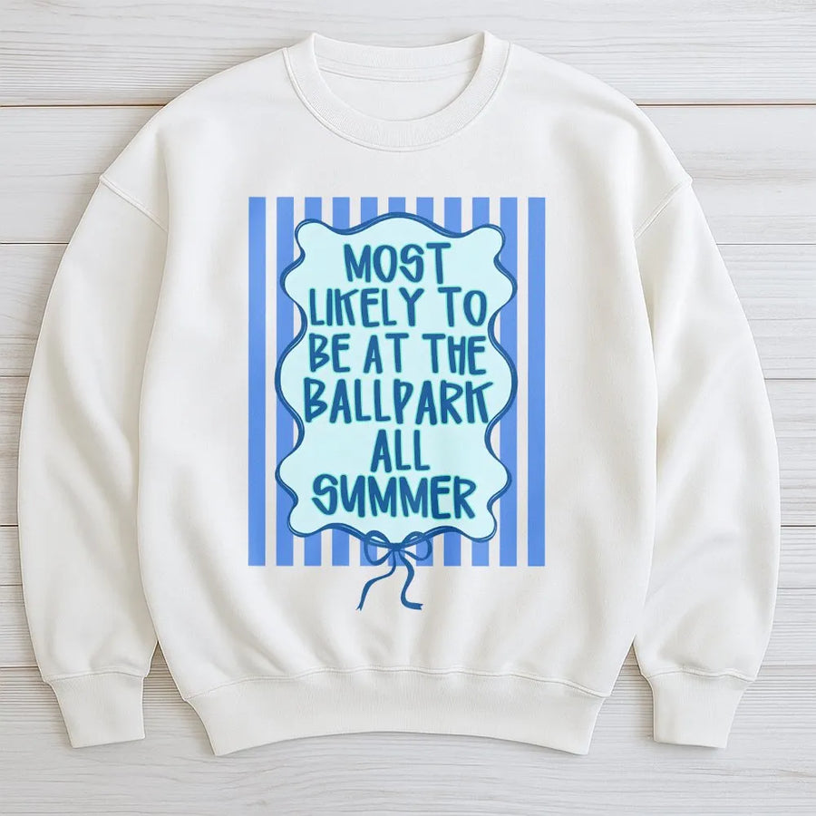 Funny Baseball Sweatshirt | Most Likely To Be At The Ballpark All Summer Design | Soft Cotton-Poly Blend | Gift for Baseball Mom or Dad