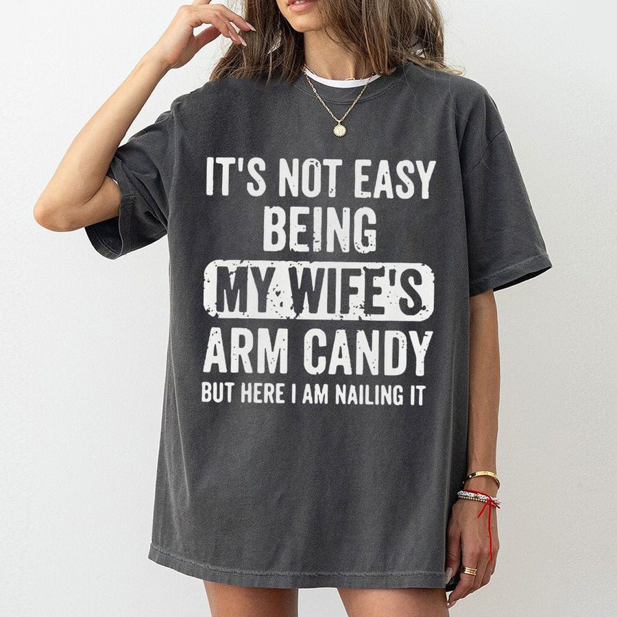 Funny Husband Graphic T-Shirt | Not Easy Being My Wife's Arm Candy Slogan | Premium Soft Cotton | Best Gift For Husband Birthday or Anniversary