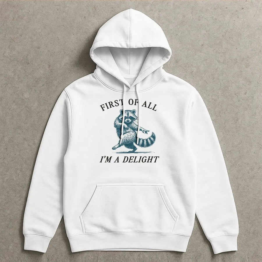 First Of All I'm A Delight Hoodie | Funny Raccoon Graphic Pullover | Soft Cotton Blend Unisex Apparel | Sarcastic Animal Lover Gift