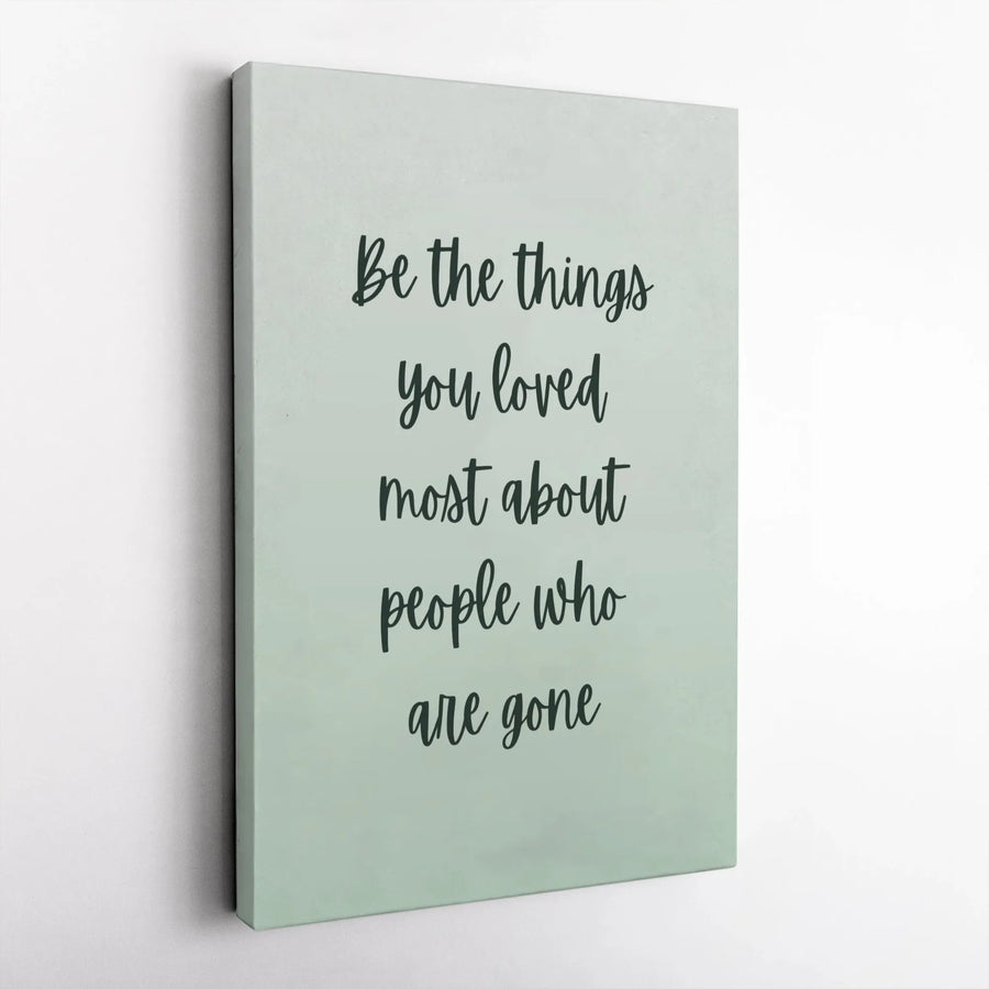 Memorial Quote Canvas Print | Sentimental "Be The Things You Loved" Wall Art | Premium Gallery Wrapped Canvas | Sympathy & Bereavement Gift
