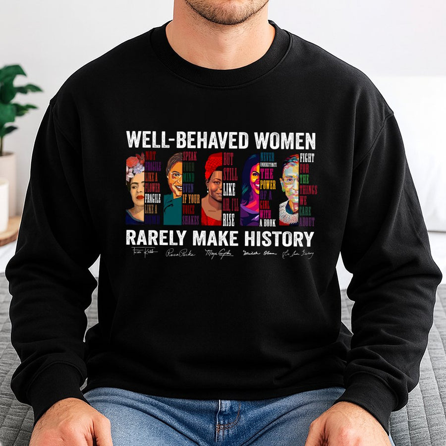 Well Behaved Women Rarely Make History Sweatshirt | Feminist Icon Graphic Print | Cotton Blend Premium Crewneck | Empowerment Gift for Her