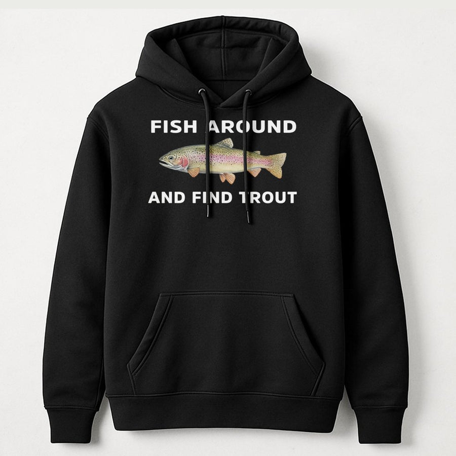 Fish Around And Find Trout Hoodie | Funny Fishing Pun Design | Premium Cotton Blend | Gift For Fishermen And Outdoor Enthusiasts