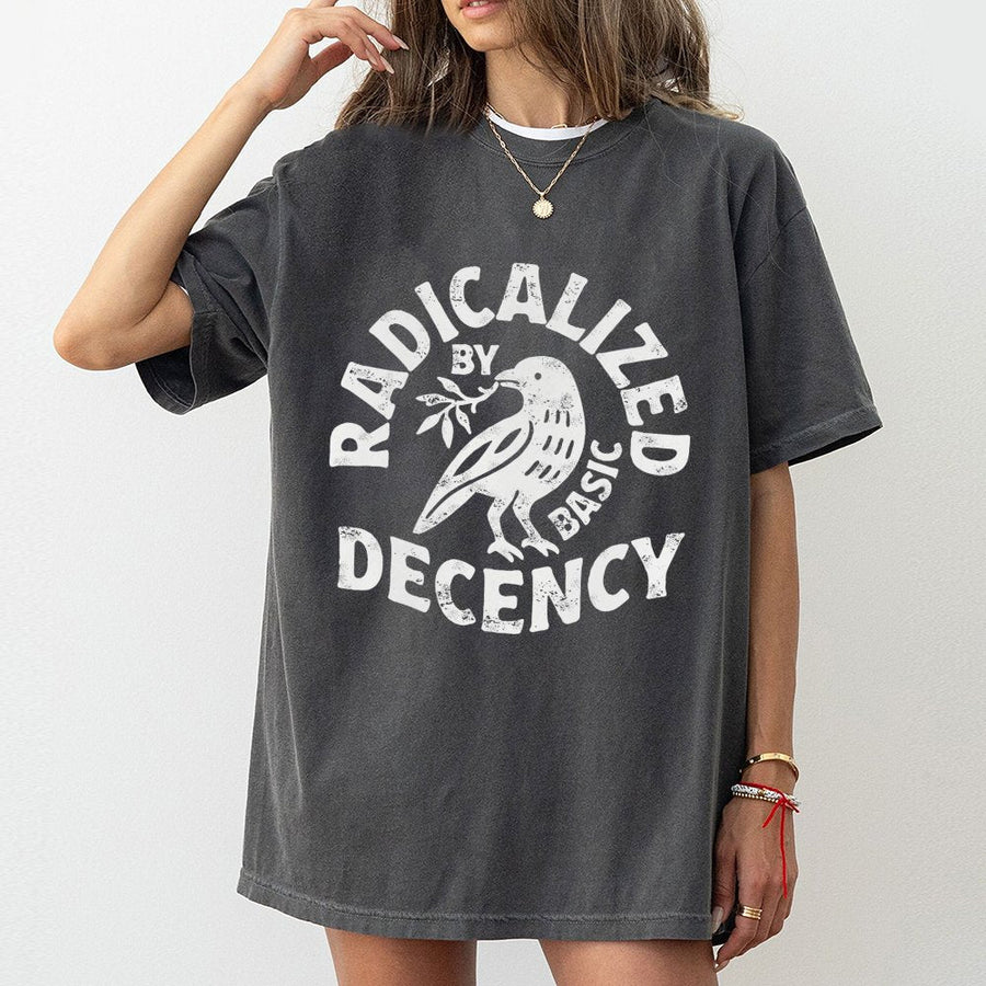 Radicalized By Basic Decency T-Shirt | Dove Of Peace Bird Graphic | Premium 100% Cotton | Feminist Activist Protest Gift For Liberals