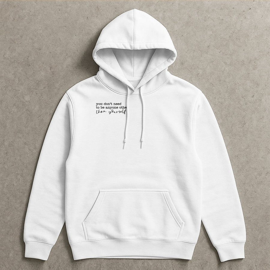 You Don't Need To Be Anyone Other Than Yourself Hoodie | Inspirational Quote Sweatshirt | Premium Cotton-Blend | Aesthetic Positive Mental Health Gift