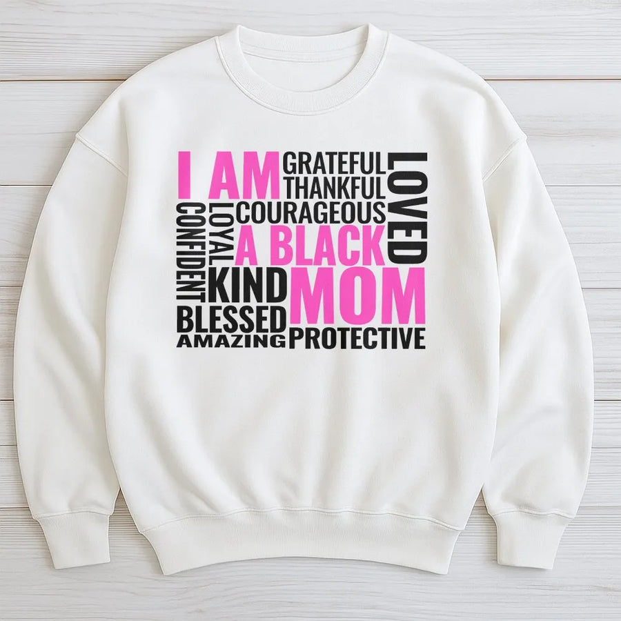 I Am A Black Mom Sweatshirt | Empowering Typography Design | Premium Cotton-Poly Blend | Thoughtful Birthday or Mother's Day 2026 Gift for Her