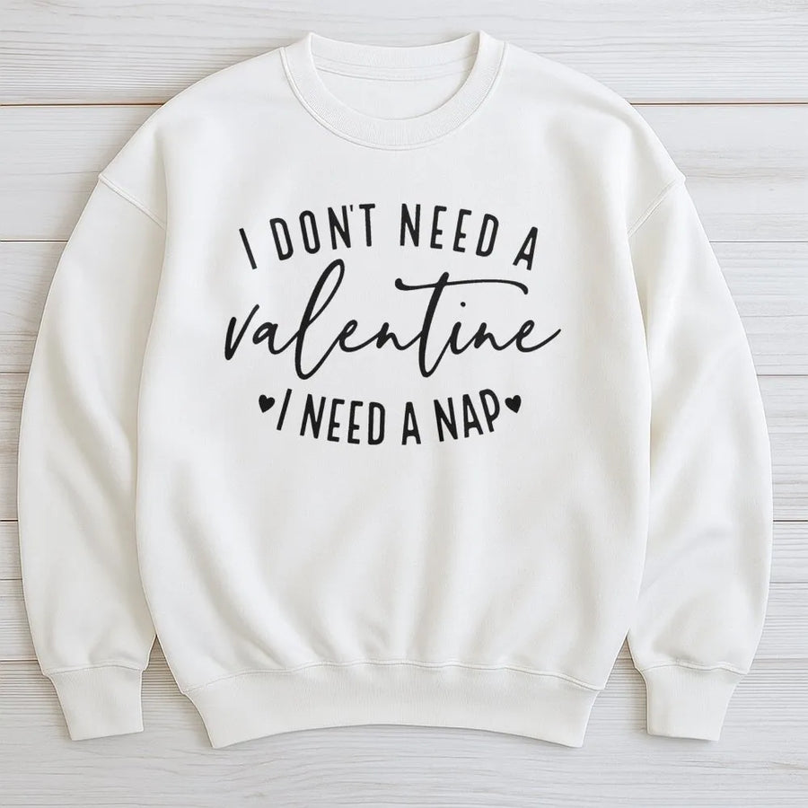 I Don't Need A Valentine I Need A Nap Sweatshirt | Funny Single Valentine's Day Gift | Premium Cotton Blend | Unisex Anti-Valentine Apparel