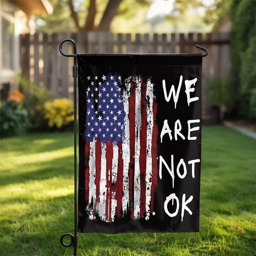 Distressed American Flag Garden Flag | We Are Not Ok Patriotic Yard Decor | Premium Weather-Resistant Polyester | Protest Gift for Home