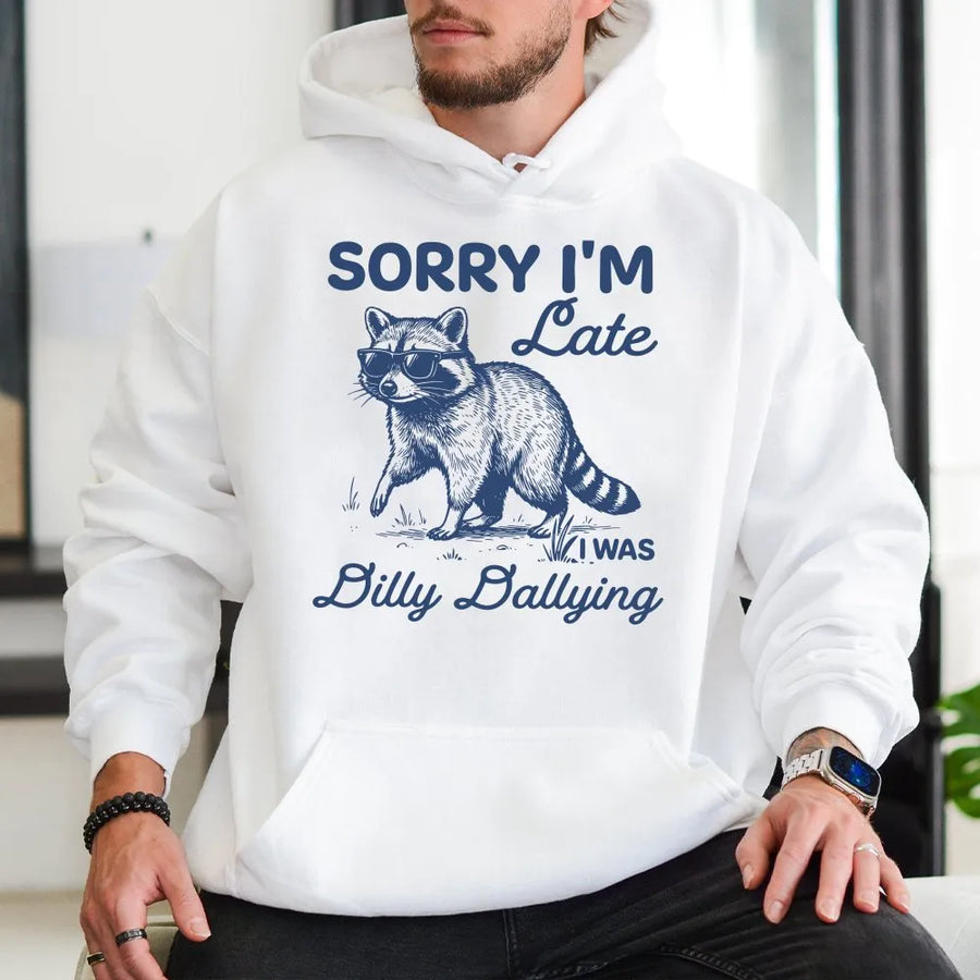 Feral Raccoon Hoodie | Sorry I'm Late Dilly Dallying Graphic | Soft Cotton-Polyester Blend | Funny Animal Gift For Raccoon Lovers