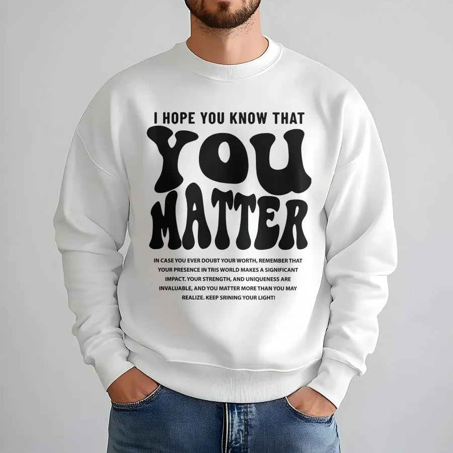 You Matter Sweatshirt | Mental Health Awareness Graphic Pullover | Premium Cotton Blend Cozy Crewneck | Inspirational Gift For Her And Him