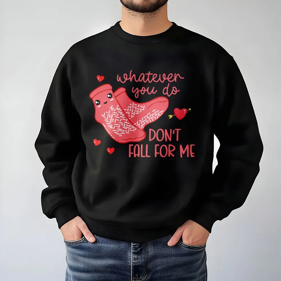 Whatever You Do Don't Fall For Me Sweatshirt | Cute Valentine Sock Graphic | Premium Cotton Blend Crewneck | Funny Couples Gift For Her Him