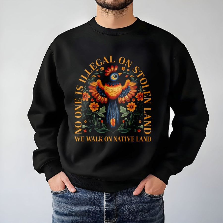 No One Is Illegal On Stolen Land Sweatshirt | Folk Art Native Bird Design | Premium Cotton Blend | Social Justice Protest Gift For Activists